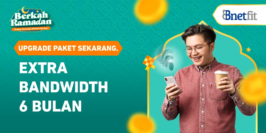 BNETFIT Ramadan: Upgrade Paket, Extra Bandwidth 6 Bulan. Gas Sekarang!