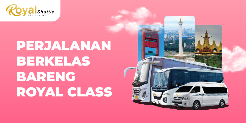Saatnya Level Up Perjalanan bareng Royal Class!